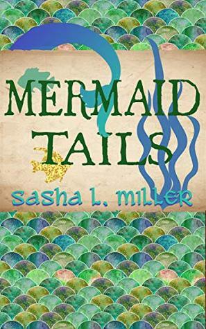Mermaid Tails by Sasha L. Miller