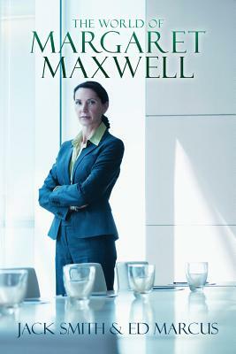 The World of Margaret Maxwell by Jack Smith, Ed Marcus