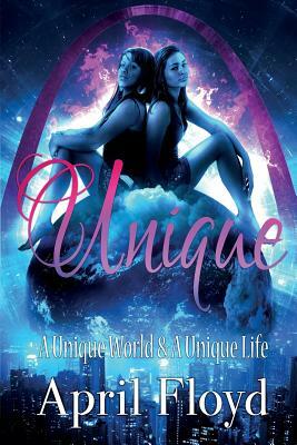 Unique: A Unique World & a Unique Life by April Floyd