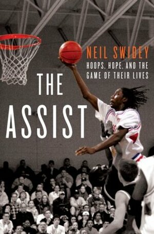 The Assist: Hoops, Hope, and the Game of Their Lives by Neil Swidey