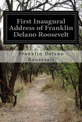 First Inaugural Address of Franklin Delano Roosevelt by Franklin D. Roosevelt