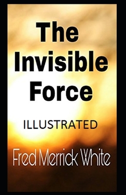 The Invisible Force Illustrated by Fred Merrick White