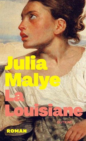 La Louisiane: Roman | Der mitreißende Überraschungserfolg aus Frankreich by Julia Malye