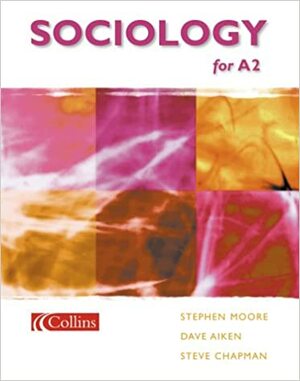 Sociology For A2 by Steve Chapman, Stephen Moore, Dave Aiken