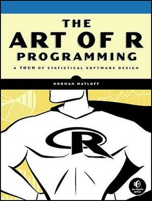 The Art of R Programming: A Tour of Statistical Software Design by Norman Matloff