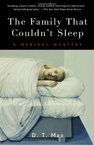 The Family That Couldn't Sleep: A Medical Mystery by D.T. Max