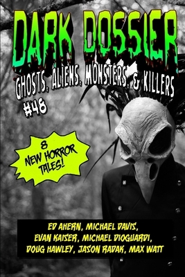 Dark Dossier #48: The Magazine of Ghosts, Aliens, Monsters, & Killers! by Dark Dossier