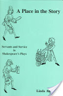 A Place in the Story: Servants and Service in Shakespeare's Plays by Linda Anderson