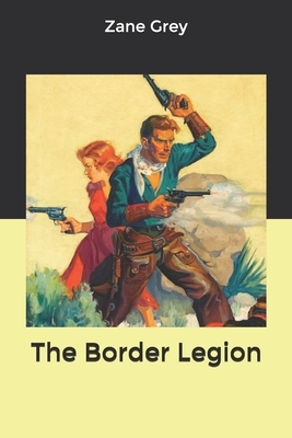 The Border Legion by Zane Grey