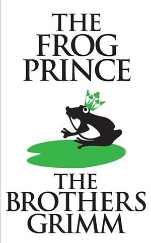 The Frog Prince by Jacob Grimm, Wilhelm Grimm