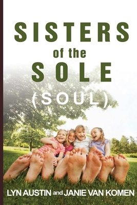 Sisters of the Sole (Soul) by Janie Van Komen, Lyn Austin