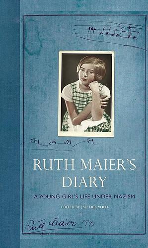 Ruth Maier's Diary: A Young Girl's Life Under Nazism by Jan Erik Vold, Jamie Bulloch, Ruth Maier