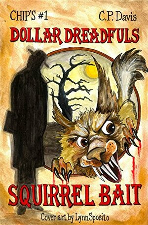 Squirrel Bait (Chip's Dollar Dreadfuls #1) by Chip Davis