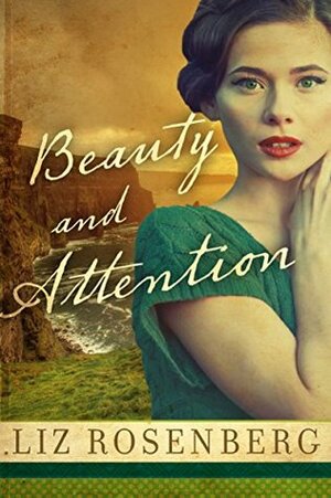 Beauty and Attention: A Novel by Liz Rosenberg