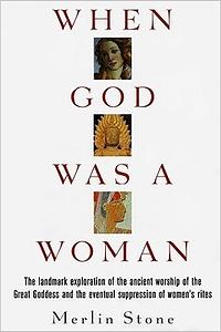 When God Was a Woman by Merlin Stone