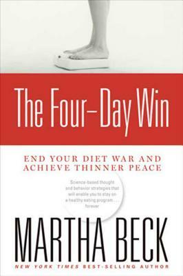 The Four-Day Win: End Your Diet War and Achieve Thinner Peace by Martha N. Beck