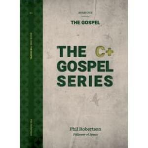 The C+ Gospel Series Book One: The Gospel by Phil Robertson
