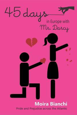 45 days in Europe with Mr. Darcy: Pride and Prejudice across the Atlantic by Moira Bianchi