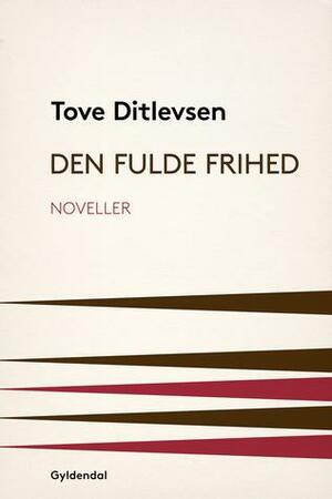 Den fulde frihed by Annie Birgit Garde, Tove Ditlevsen