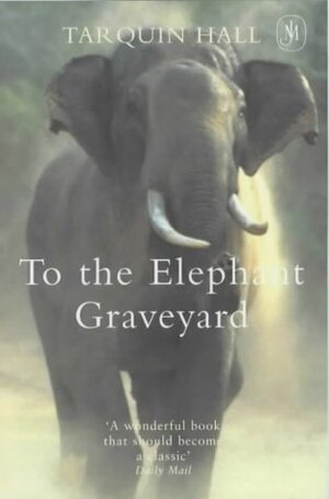 To The Elephant Graveyard by Tarquin Hall