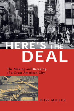 Here's the Deal: The Making and Breaking of a Great American City by Ross Miller