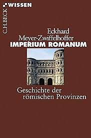 Imperium Romanum. Geschichte der römischen Provinzen by Eckhard Meyer-Zwiffelhoffer