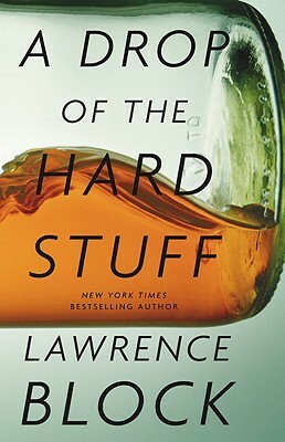 A Drop of the Hard Stuff by Lawrence Block