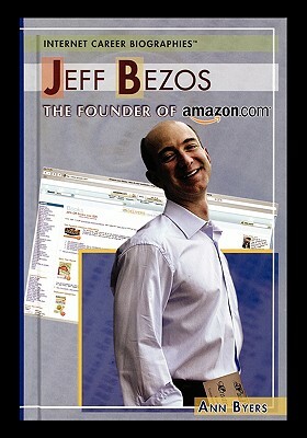 Jeff Bezos: The Founder of Amazon.com by Ann Byers
