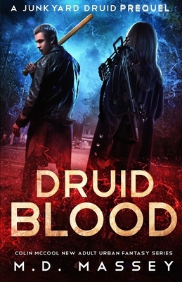 Druid Blood: A Junkyard Druid Prequel by M. D. Massey