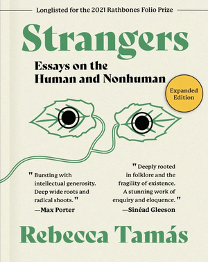 Strangers: Essays on the Human and Nonhuman by Rebecca Tamás