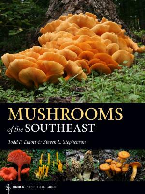 Mushrooms of the Southeast by Steven L. Stephenson, Todd F. Elliott