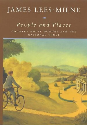 People and Places: Country House Donors and the National Trust by James Lees-Milne