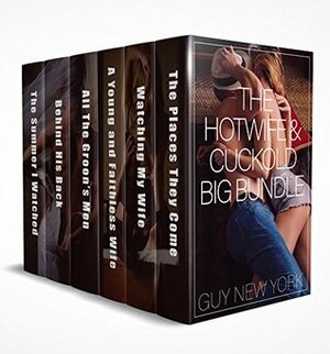 The Hotwife & Cuckold Big Bundle Vol 1: Six books of erotic hotwife and cuckold stories by Guy New York