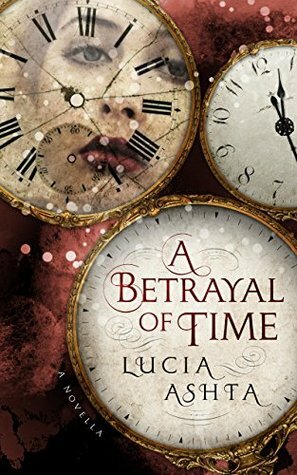 A Betrayal of Time by Lucía Ashta