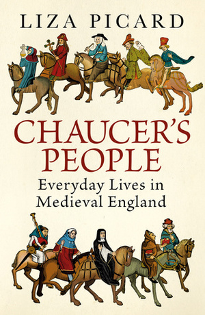 Chaucer's People: Everyday Lives in the Middle Ages by Liza Picard