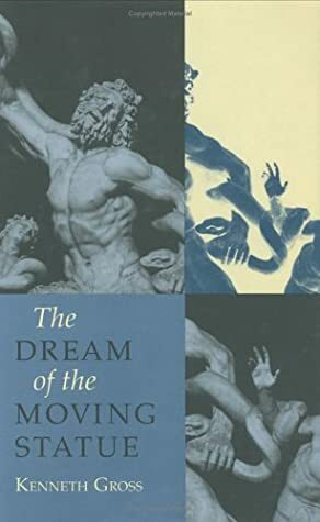 The Dream Of The Moving Statue by Kenneth Gross