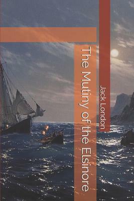 The Mutiny of the Elsinore by Jack London