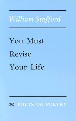 You Must Revise Your Life by William Stafford