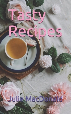 Tasty Recipes by Julie MacDonald