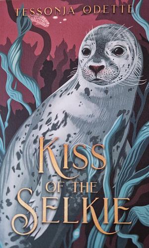 Kiss of the Selkie by Tessonja Odette