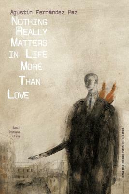 Nothing Really Matters in Life More Than Love by Agustín Fernández Paz