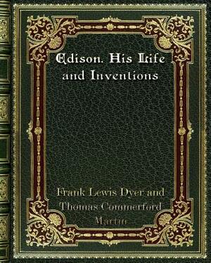 Edison. His Life and Inventions by And Thomas Commerford Martin