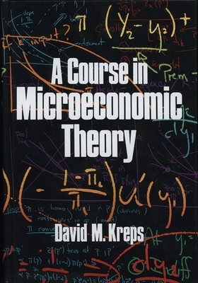 A Course in Microeconomic Theory by David M. Kreps