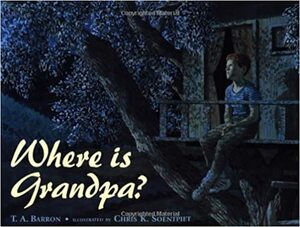 Where Is Grandpa? by T.A. Barron, Chris K. Soentpiet