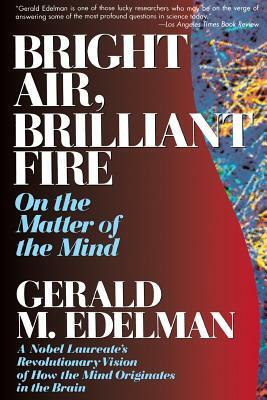Bright Air, Brilliant Fire by Gerald Edelman