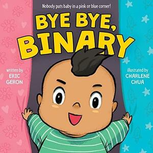 Bye Bye, Binary by Eric Geron, Charlene Chua