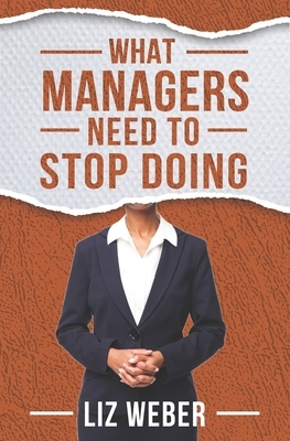 What Managers Need to Stop Doing by Liz Weber