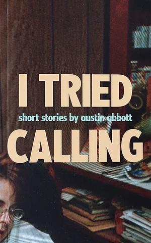 I Tried Calling  by Austin Abbott