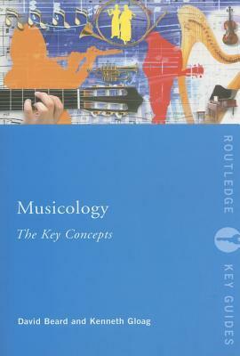 Musicology: The Key Concepts by David Beard