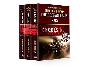 The Orphan Train Saga Collection Volume 1: The Orphan Train Saga books 1-3 Discovery - Shameless - Treachery by Sherry A. Burton, Sherry A. Burton